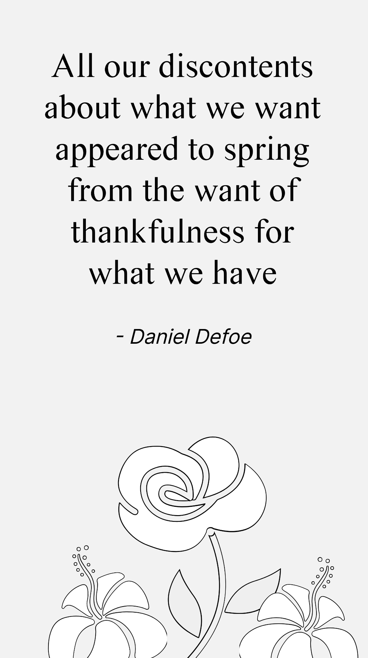 Daniel Defoe - All our discontents about what we want appeared to spring from the want of thankfulness for what we have Template