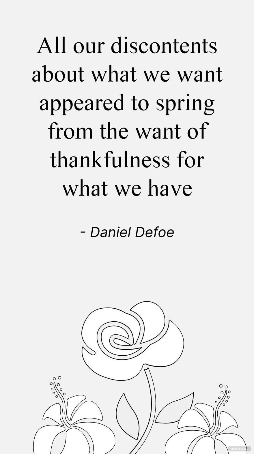 Daniel Defoe - All our discontents about what we want appeared to spring from the want of thankfulness for what we have