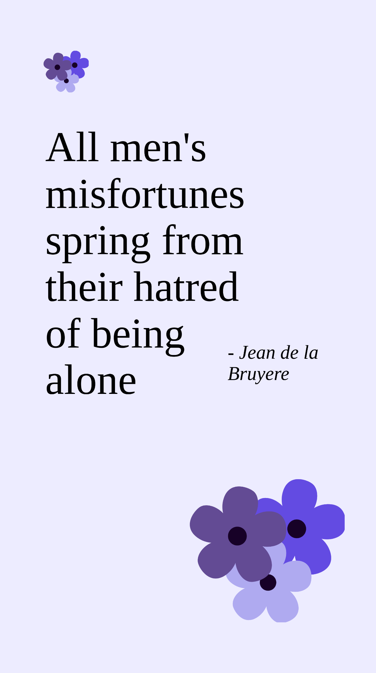 Jean de la Bruyere - All men's misfortunes spring from their hatred of being alone Template