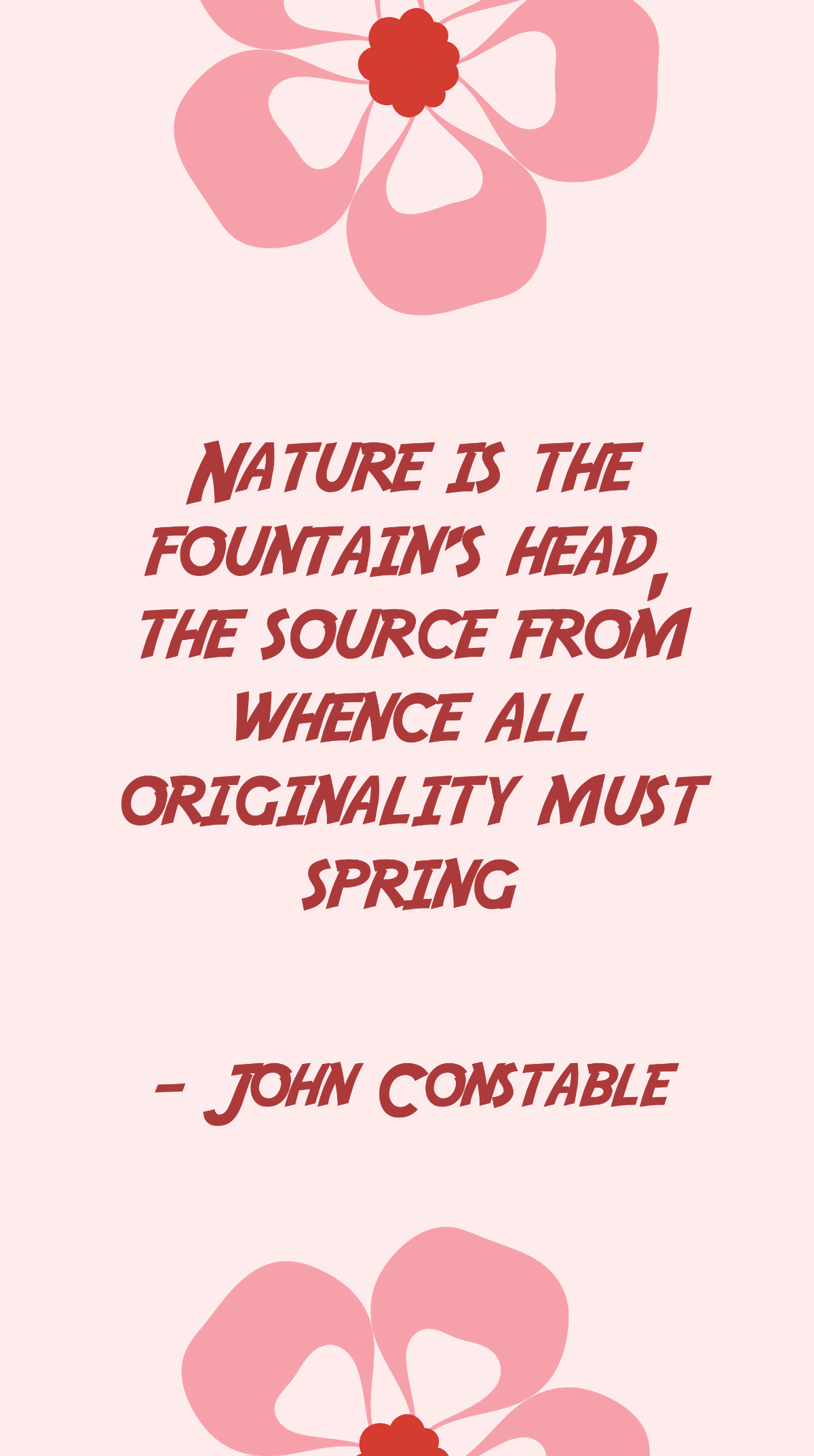 John Constable - Nature is the fountain's head, the source from whence all originality must spring Template