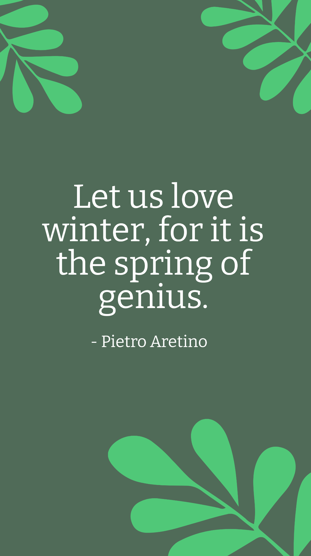Free Pietro Aretino - Let us love winter, for it is the spring of genius. Template