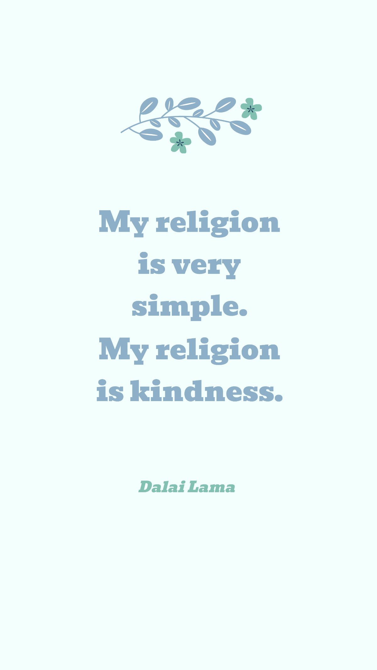 Dalai Lama - My religion is very simple. My religion is kindness. Template