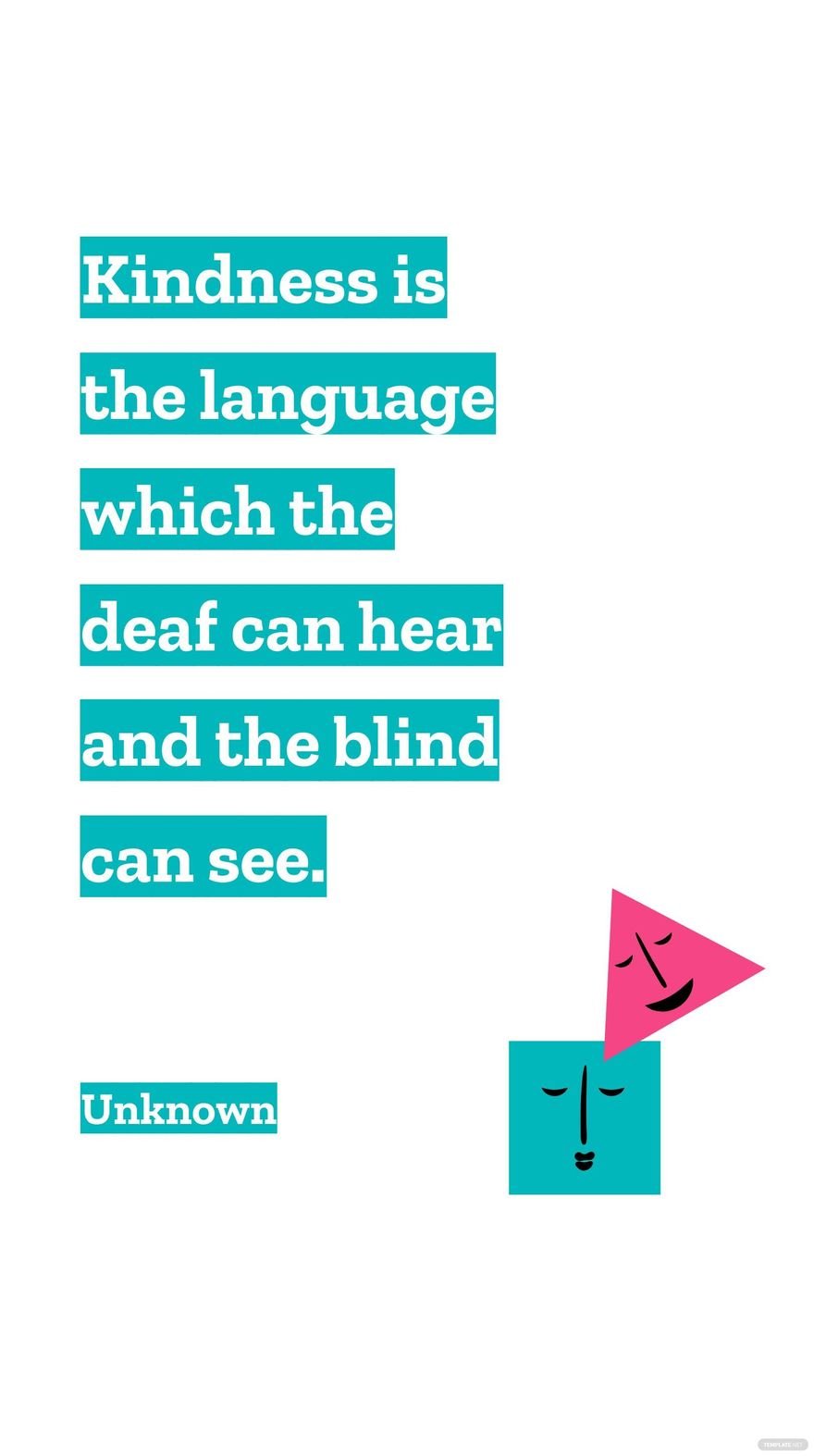 Free Unknown - Kindness is the language which the deaf can hear and the blind can see. in JPG