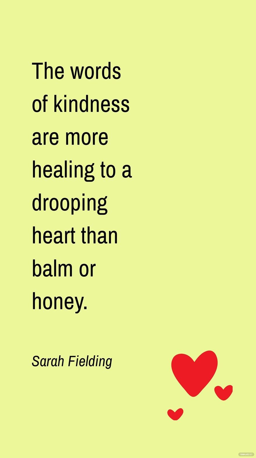 Sarah Fielding - The words of kindness are more healing to a drooping heart than balm or honey.