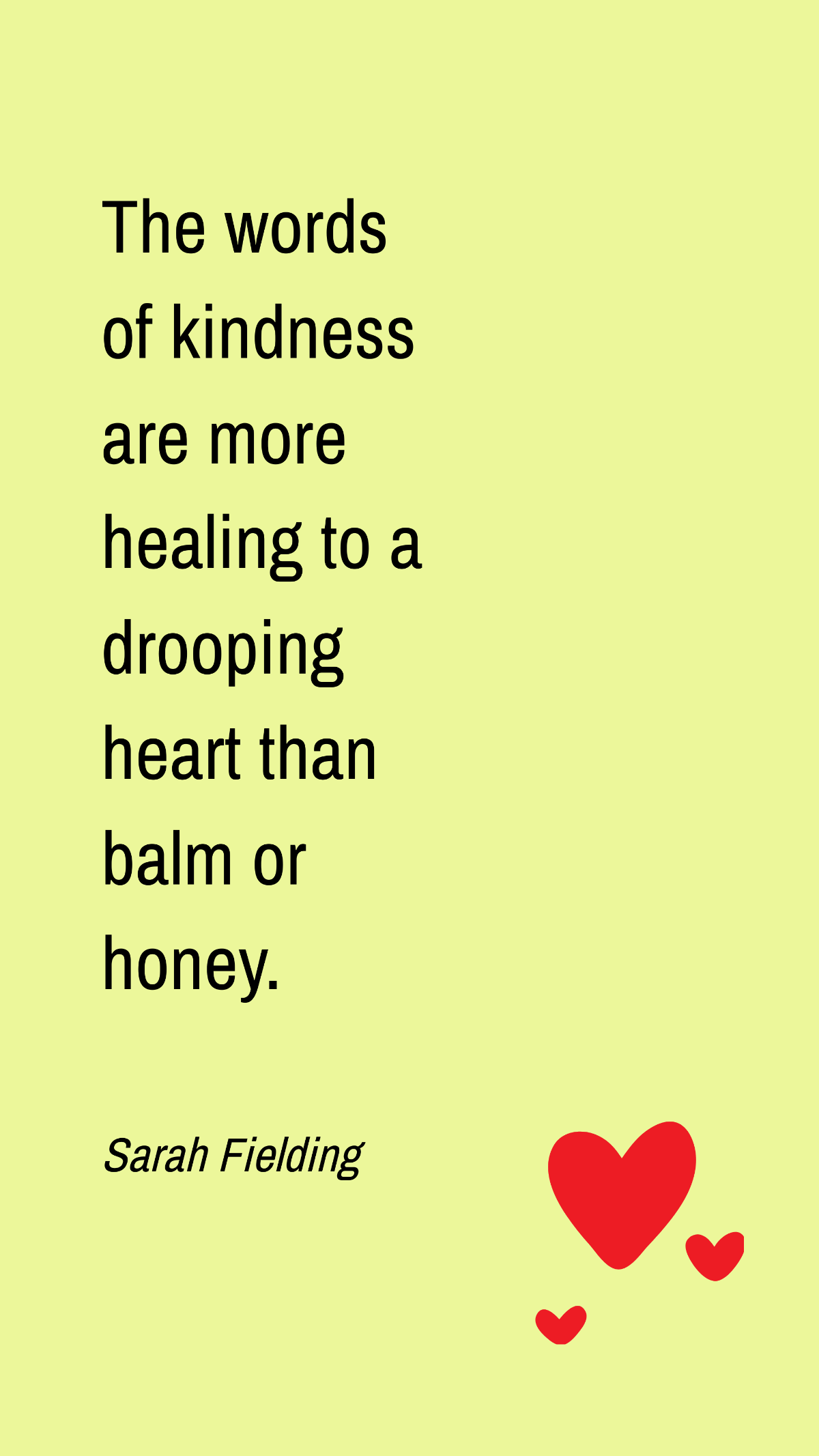 Sarah Fielding - The words of kindness are more healing to a drooping heart than balm or honey. Template