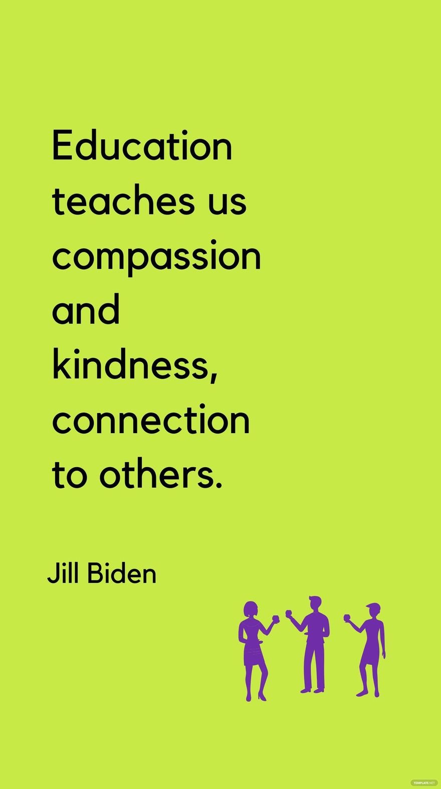 Jill Biden - Education teaches us compassion and kindness, connection to others.