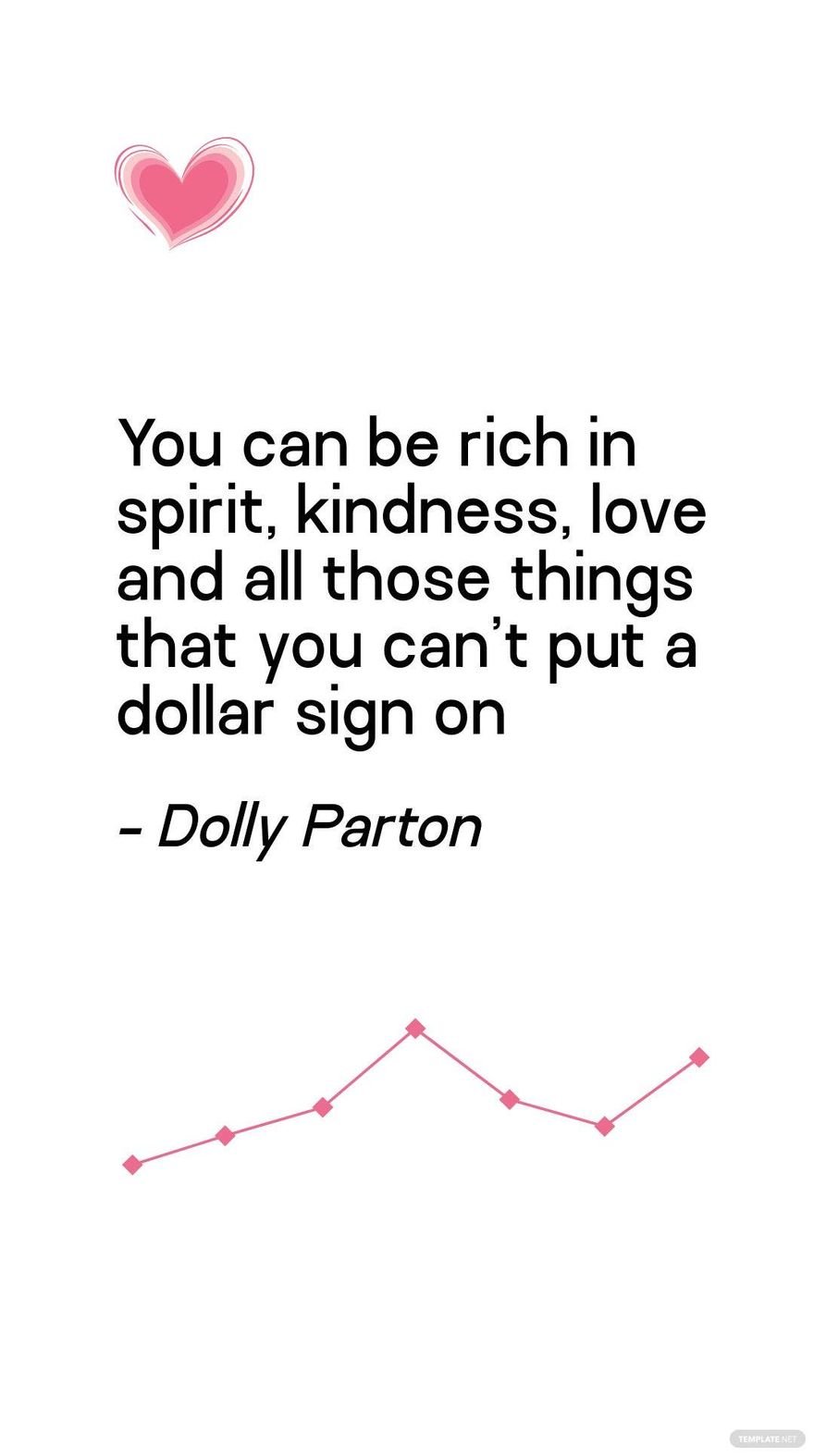 Dolly Parton - You can be rich in spirit, kindness, love and all those things that you can't put a dollar sign on