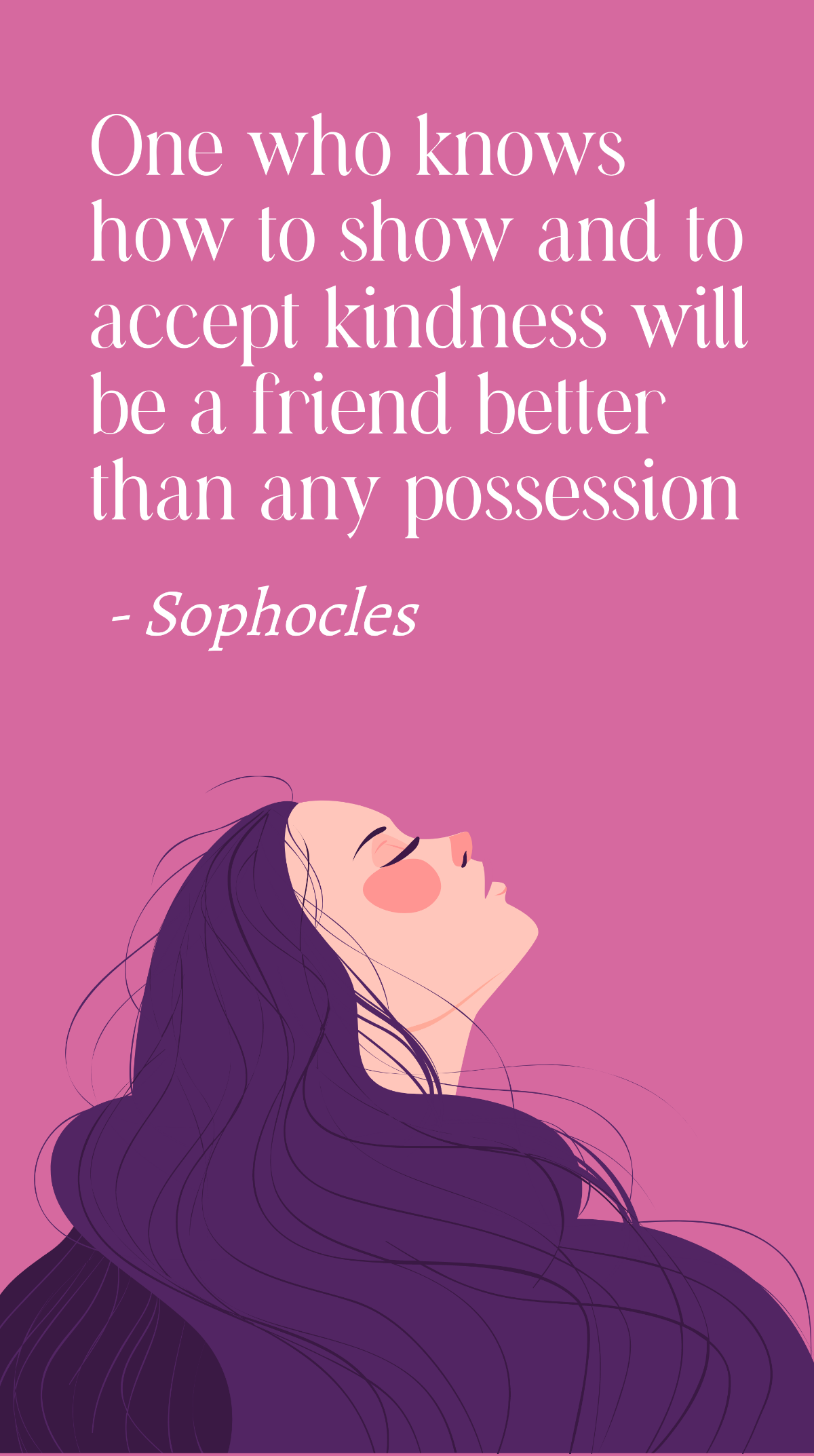 Sophocles - One who knows how to show and to accept kindness will be a friend better than any possession Template - Edit Online & Download