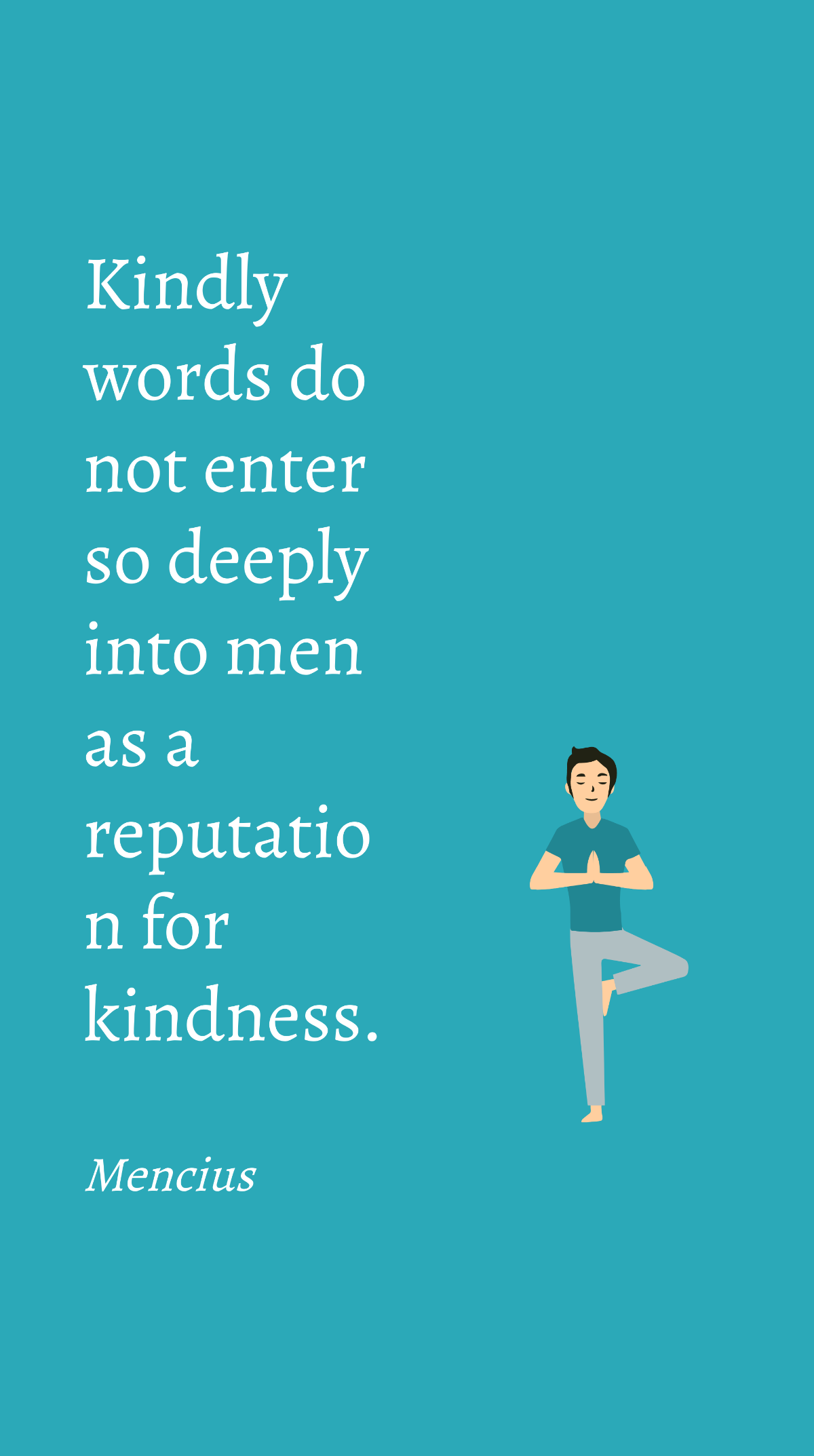 Free Mencius - Kindly words do not enter so deeply into men as a reputation for kindness. Template