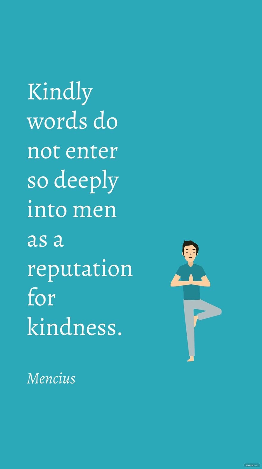 Free Mencius - Kindly words do not enter so deeply into men as a reputation for kindness. in JPG