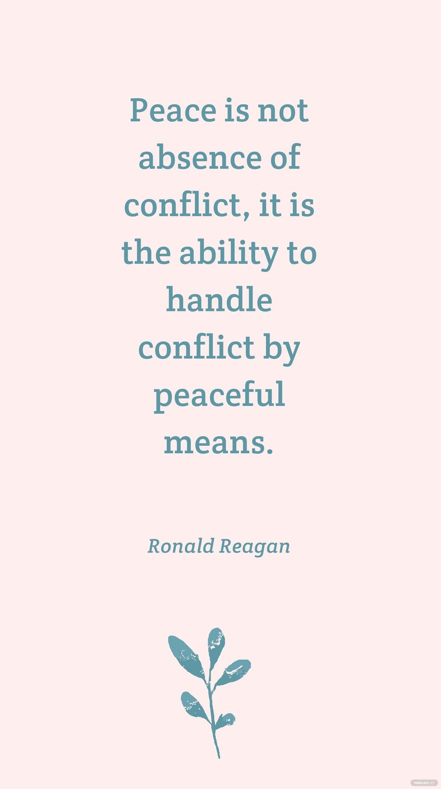 Ronald Reagan - Peace is not absence of conflict, it is the ability to handle conflict by peaceful means. in JPG