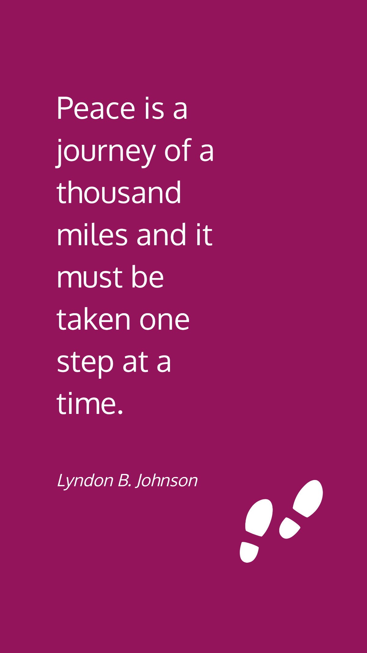 Free Lyndon B. Johnson - Peace is a journey of a thousand miles and it must be taken one step at a time. Template