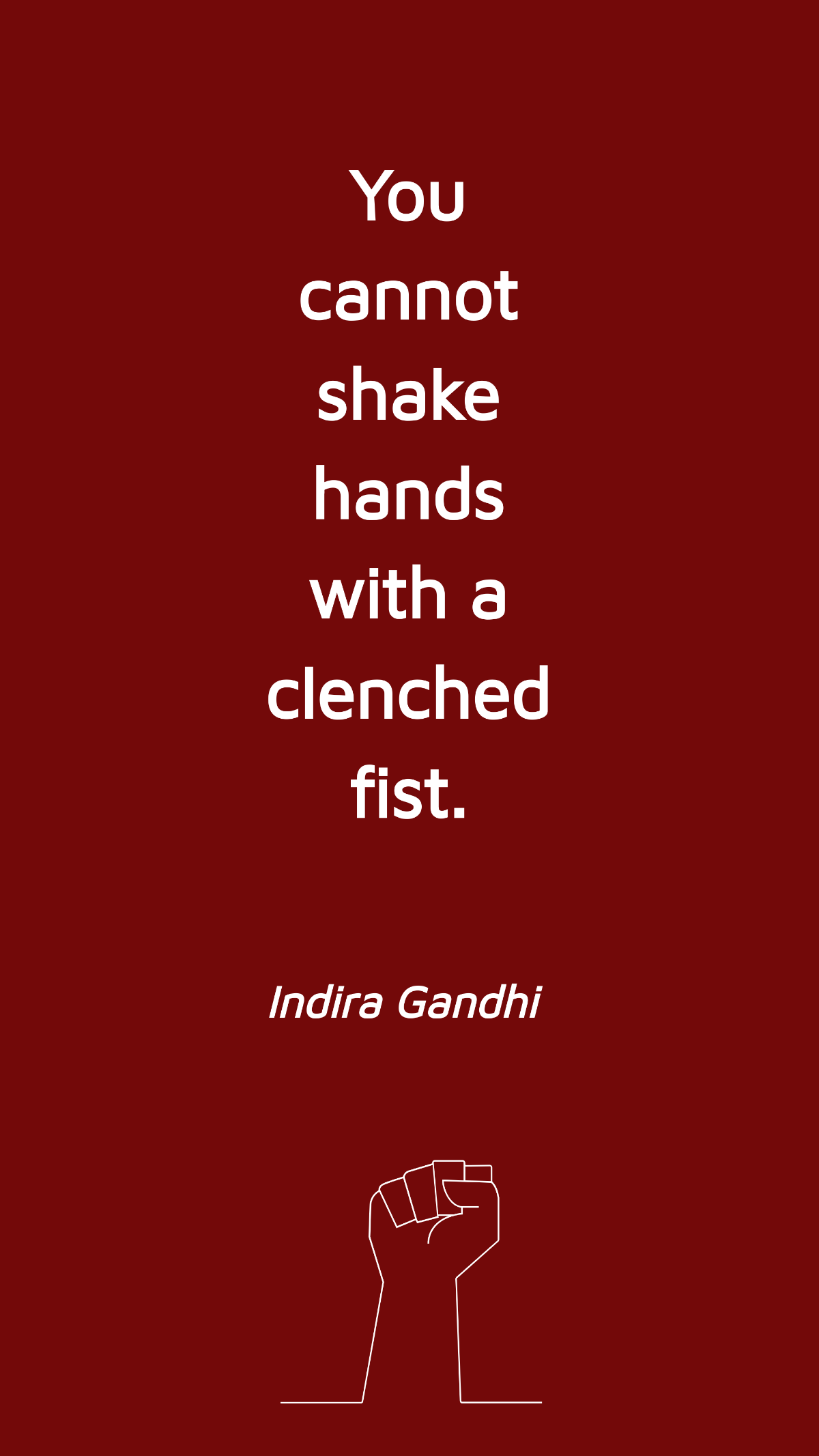 Indira Gandhi - You cannot shake hands with a clenched fist. Template