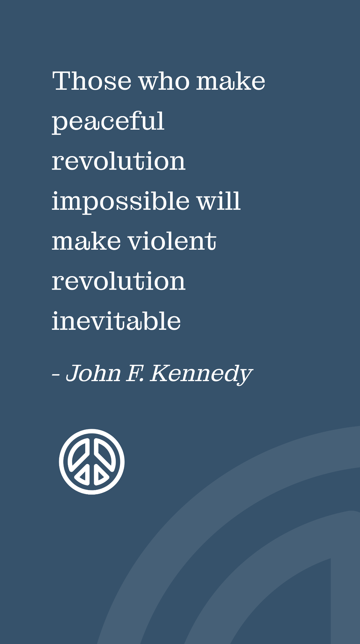 John F. Kennedy - Those who make peaceful revolution impossible will make violent revolution inevitable