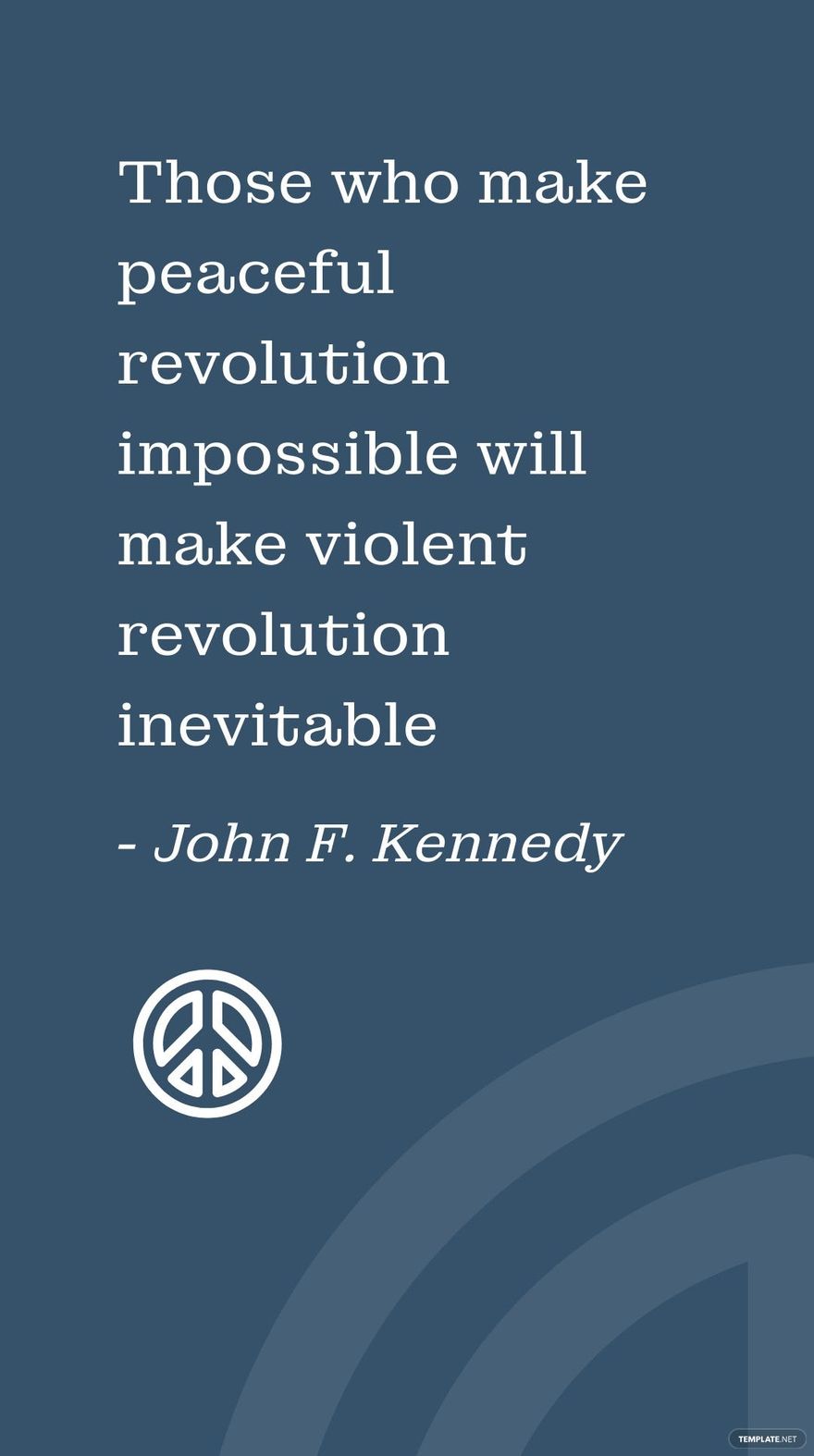 John F. Kennedy - Those who make peaceful revolution impossible will make violent revolution inevitable in JPG - Download | Template.net