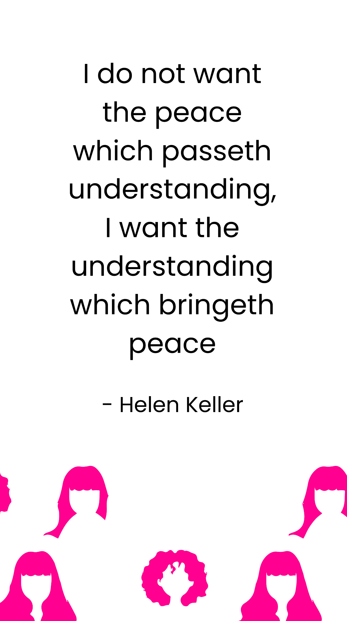Helen Keller - I do not want the peace which passeth understanding, I want the understanding which bringeth peace Template