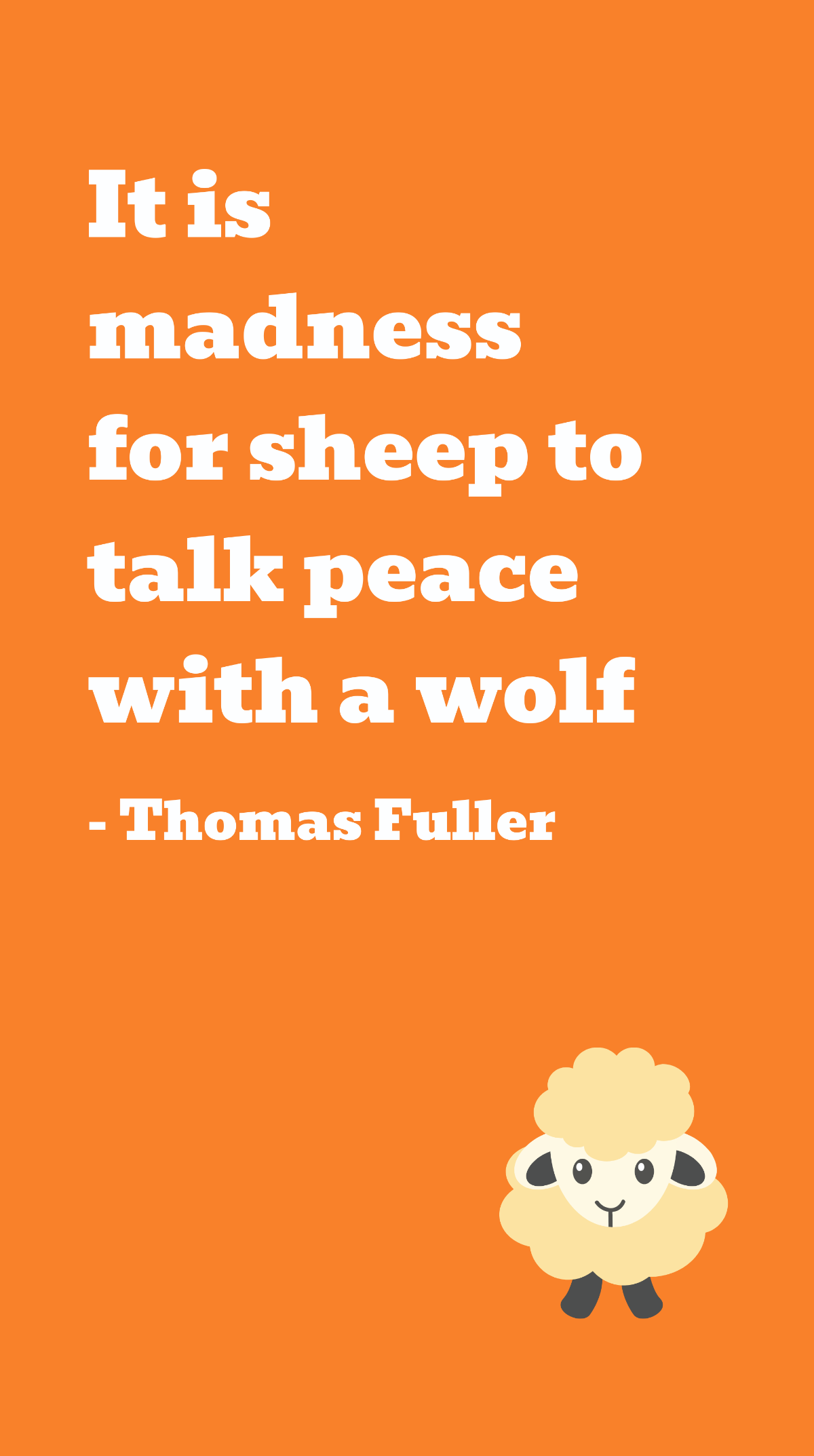 Free Thomas Fuller - It is madness for sheep to talk peace with a wolf Template