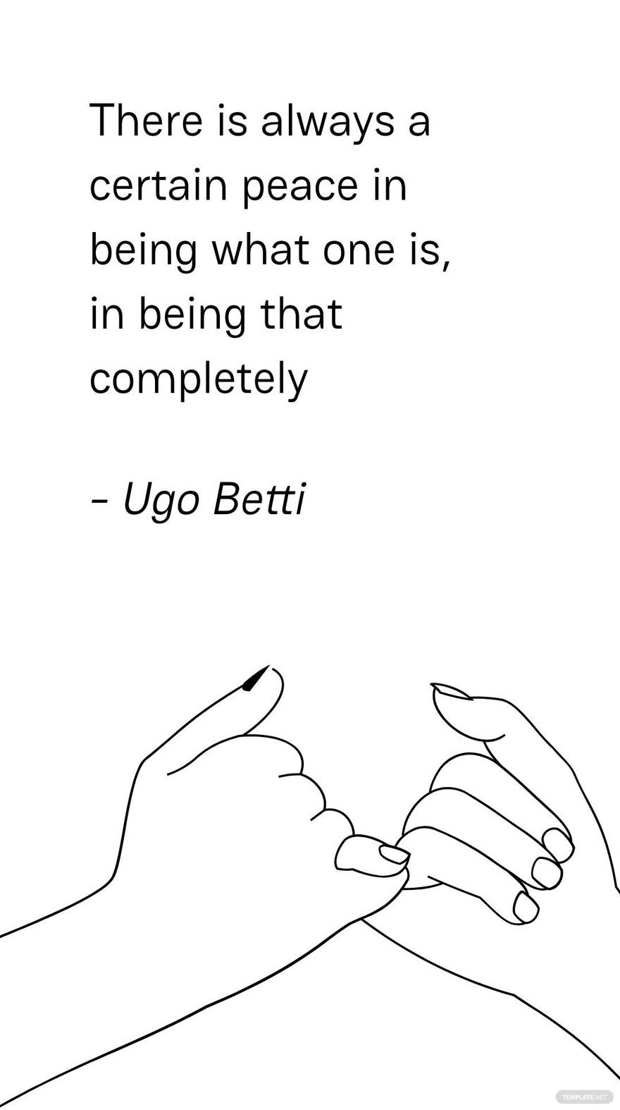 Ugo Betti - There is always a certain peace in being what one is, in being that completely