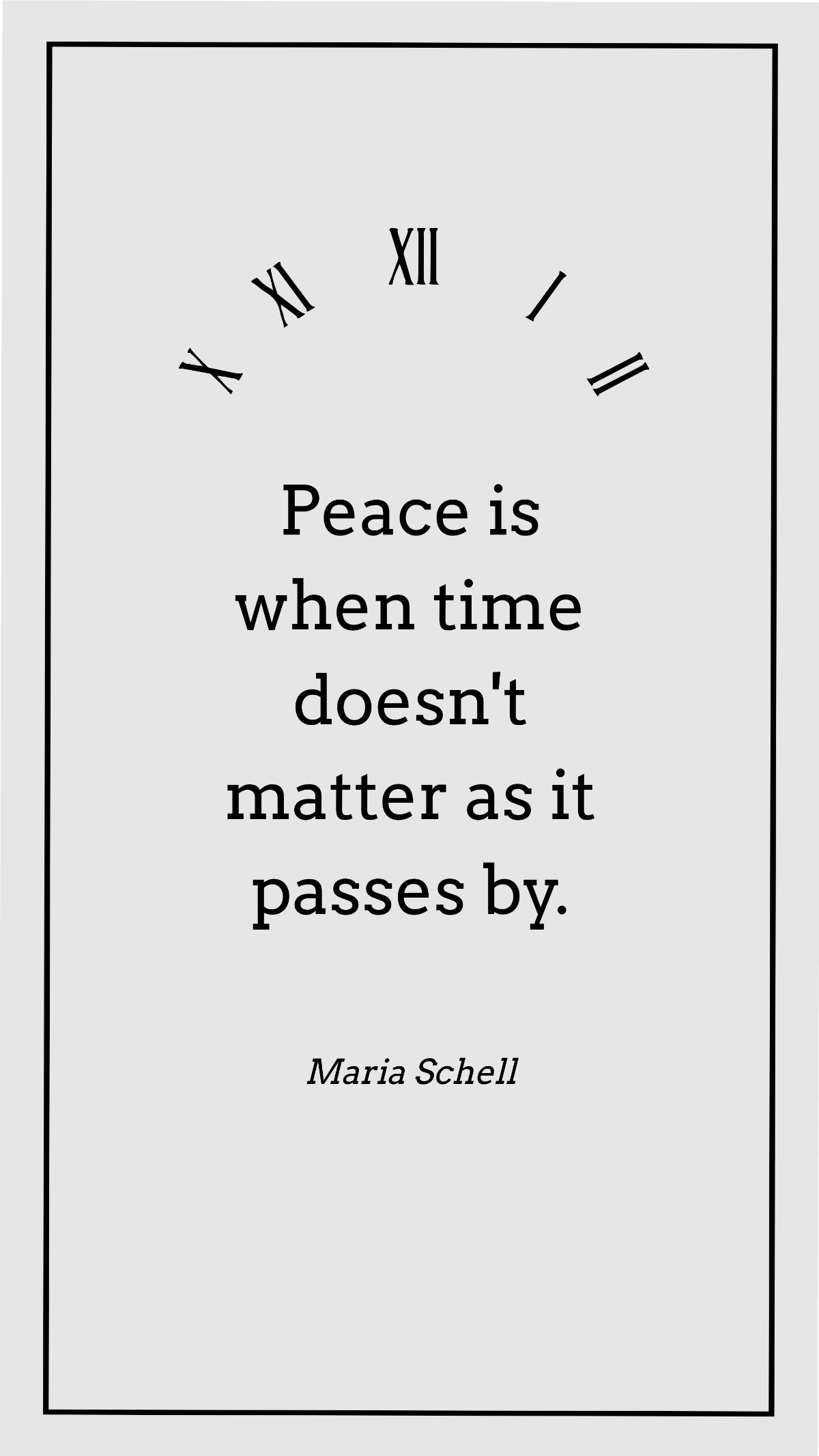 Maria Schell - Peace is when time doesn't matter as it passes by.