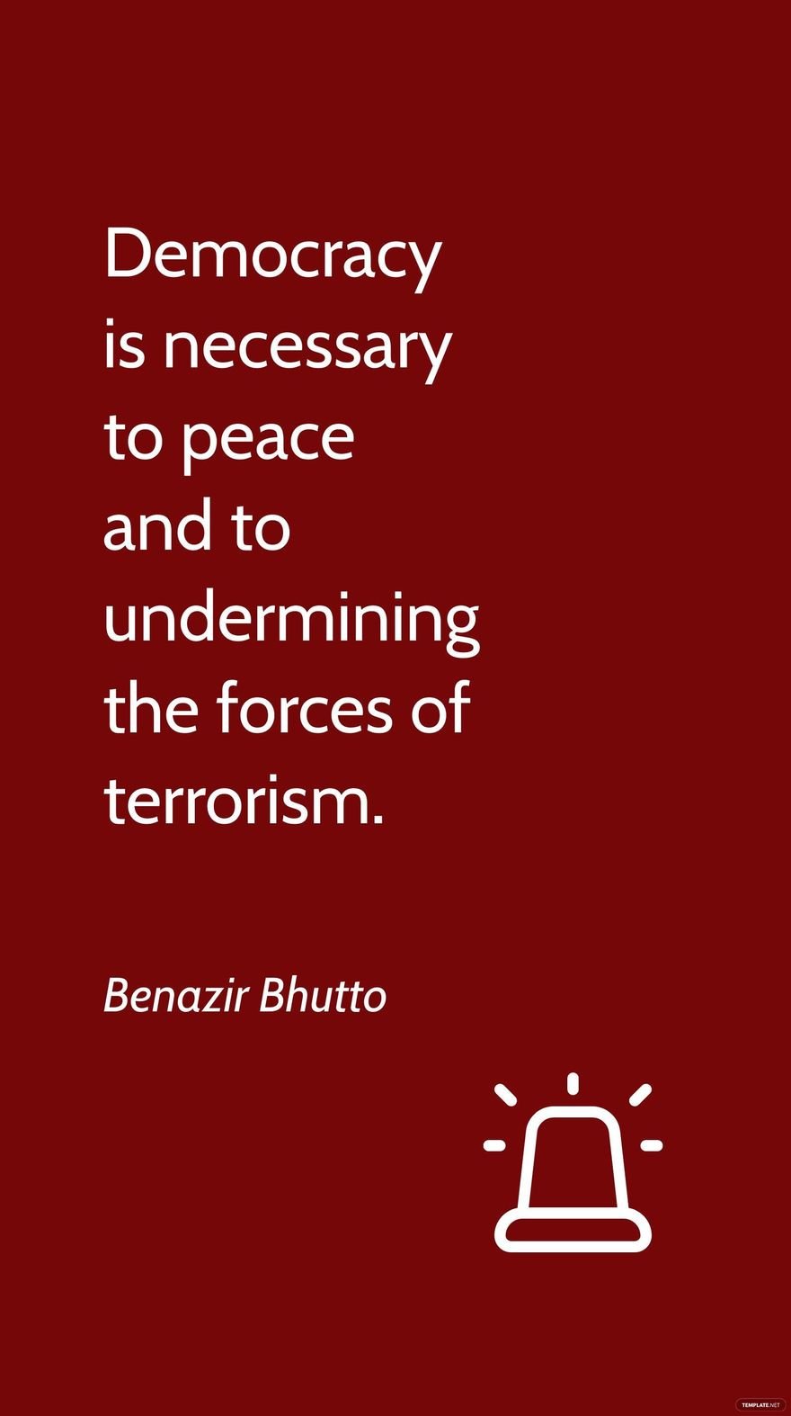 Benazir Bhutto - Democracy is necessary to peace and to undermining the forces of terrorism. in JPG