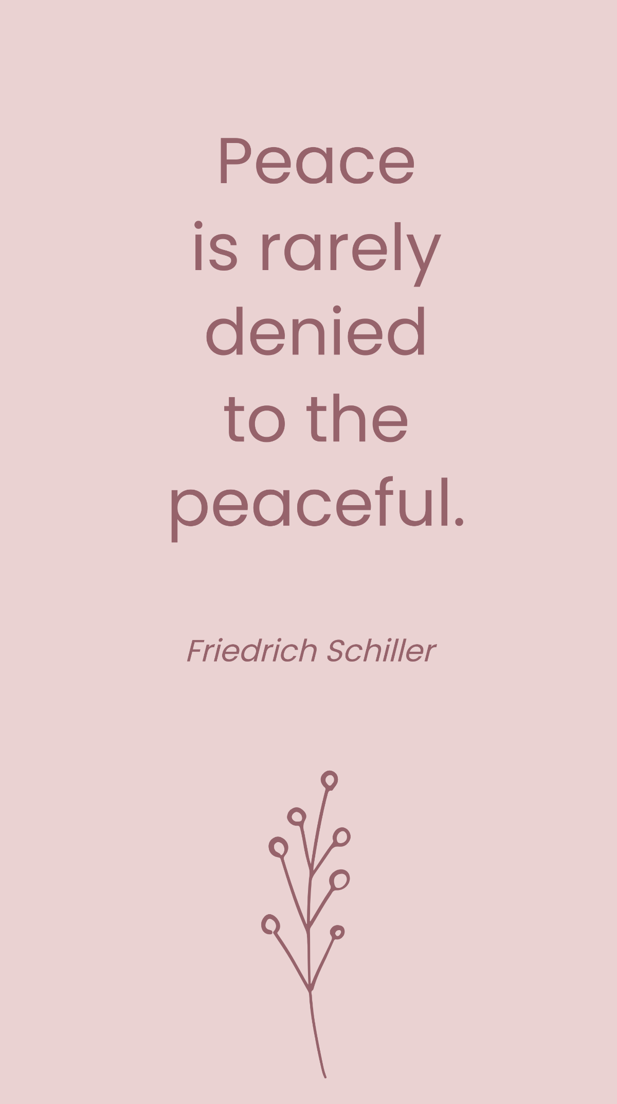Free Friedrich Schiller - Peace is rarely denied to the peaceful. Template