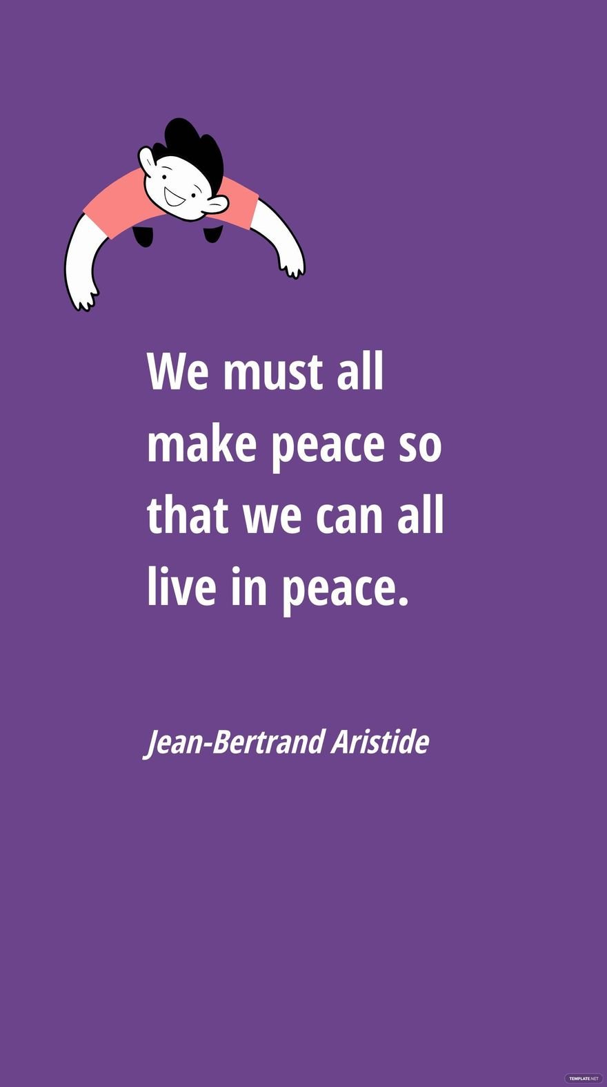 Jean-Bertrand Aristide - We must all make peace so that we can all live in peace. in JPG
