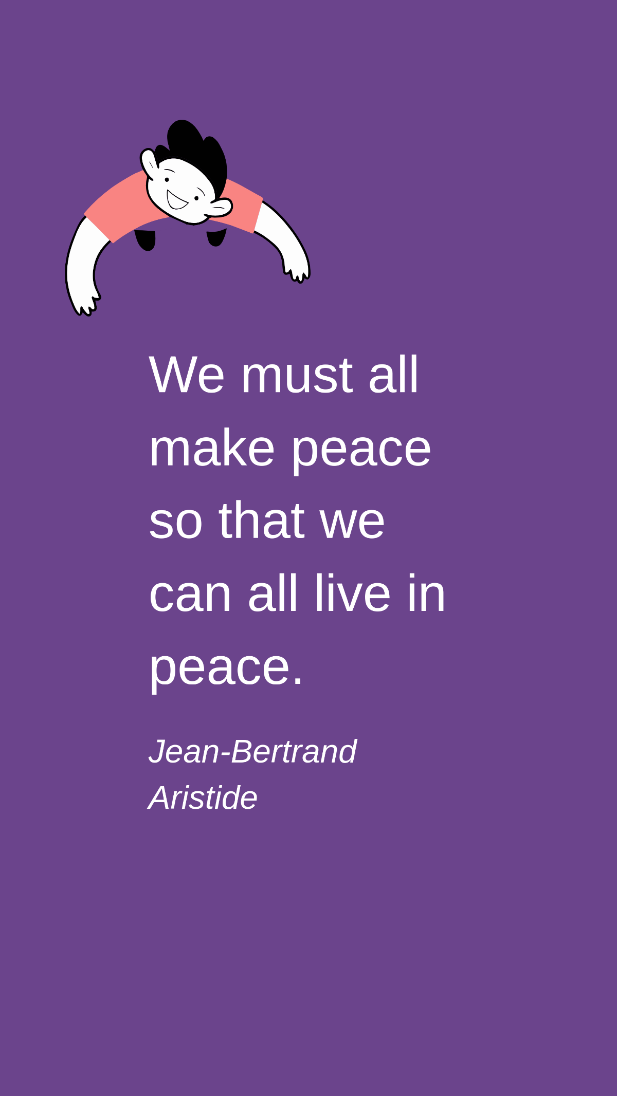 Jean-Bertrand Aristide - We must all make peace so that we can all live in peace. Template