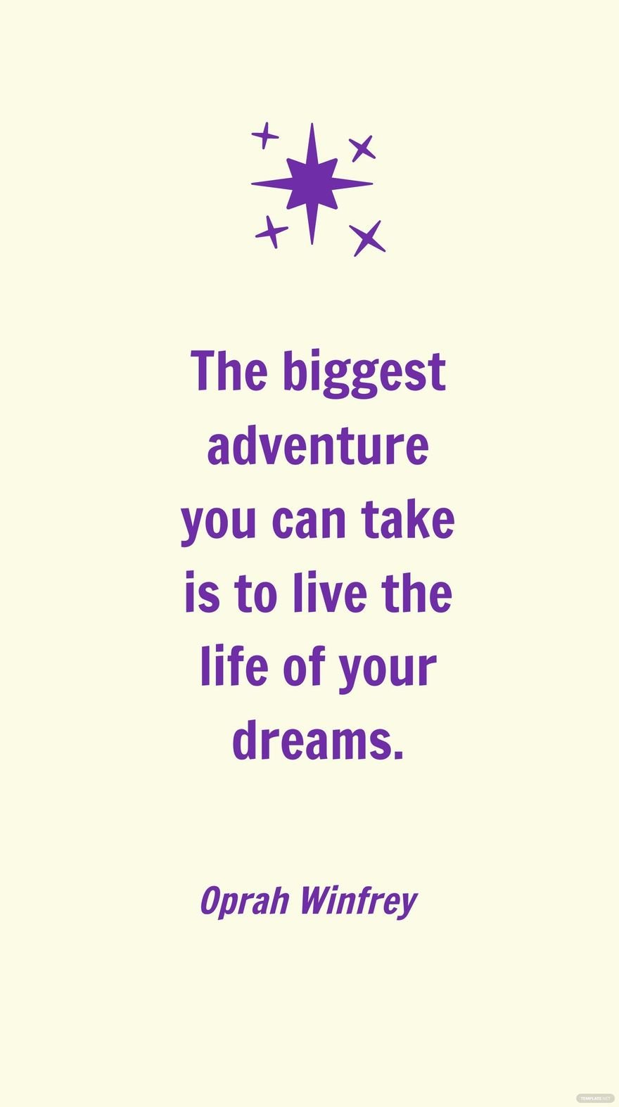 Oprah Winfrey - The biggest adventure you can take is to live the life of your dreams.