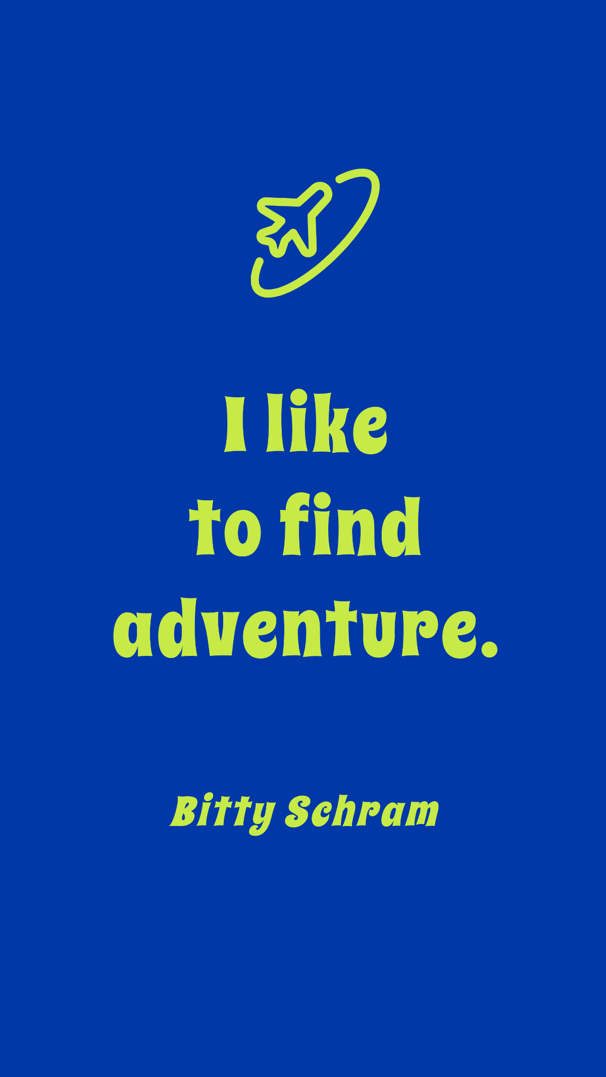 Bitty Schram - I like to find adventure.