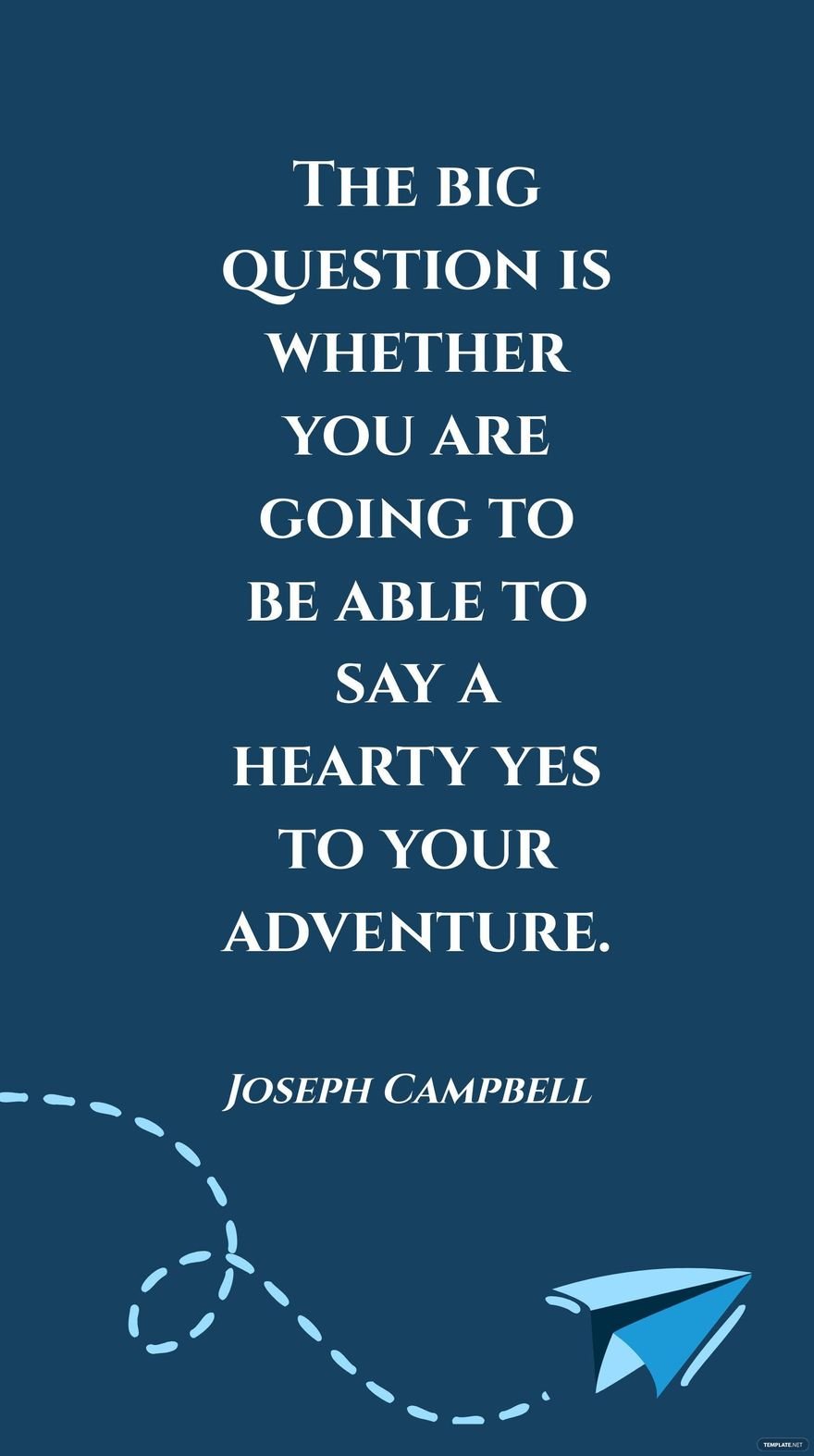 Free Joseph Campbell - The big question is whether you are going to be able to say a hearty yes to your adventure. in JPG