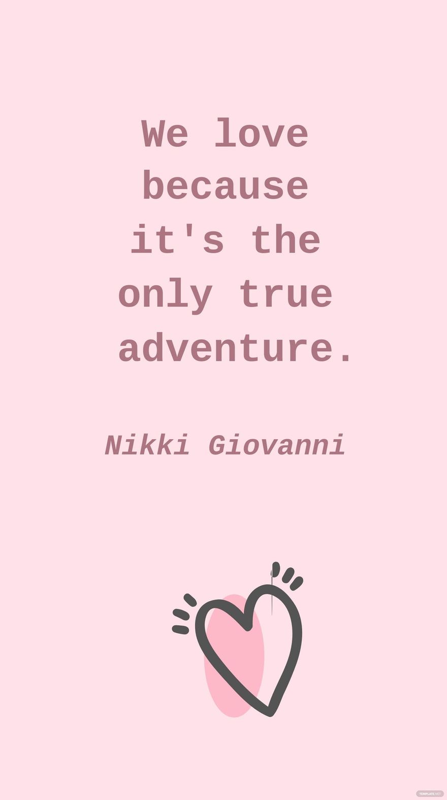 Nikki Giovanni - We love because it's the only true adventure. in JPG