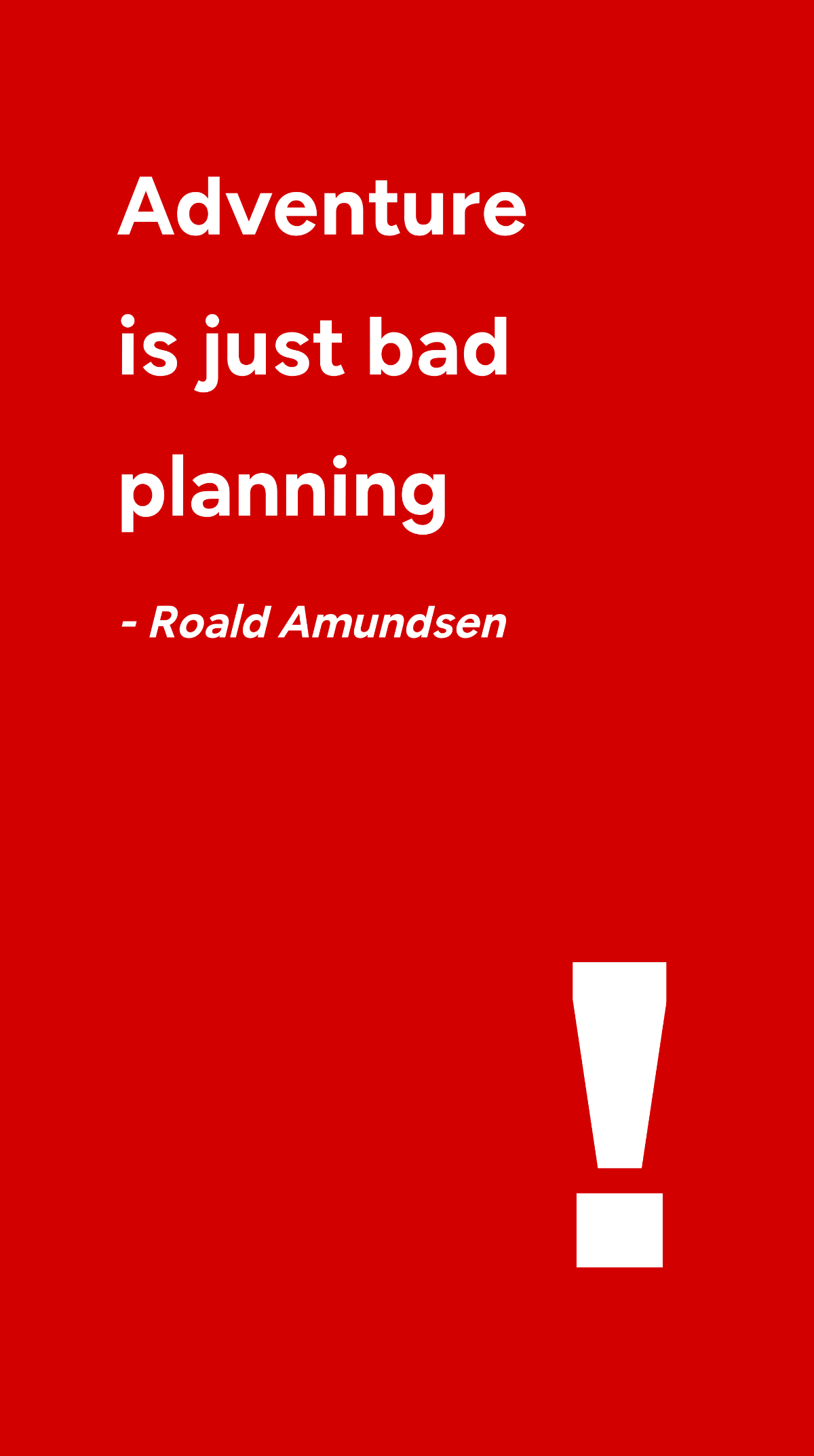 Free Roald Amundsen - Adventure is just bad planning Template