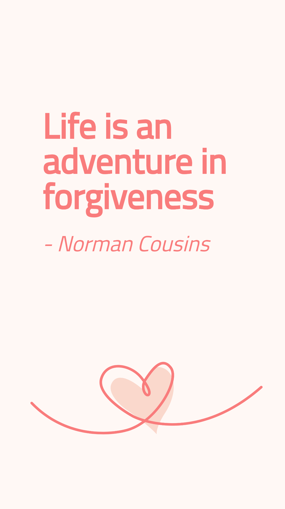 Norman Cousins - Life is an adventure in forgiveness Template