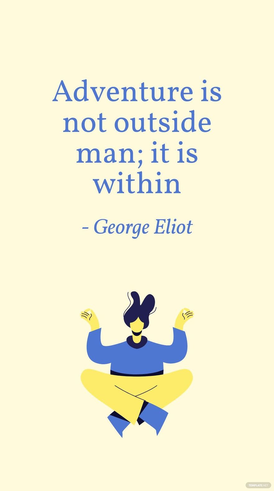 George Eliot - Adventure is not outside man; it is within