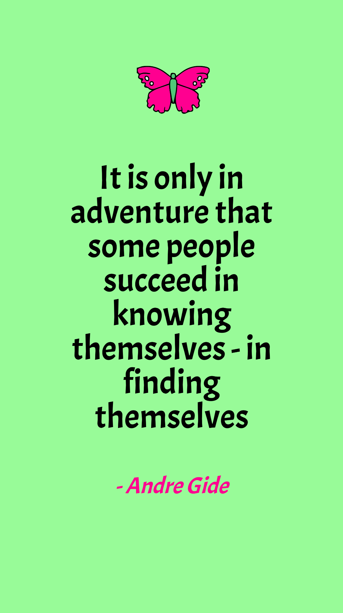 Free Andre Gide - It is only in adventure that some people succeed in knowing themselves - in finding themselves Template