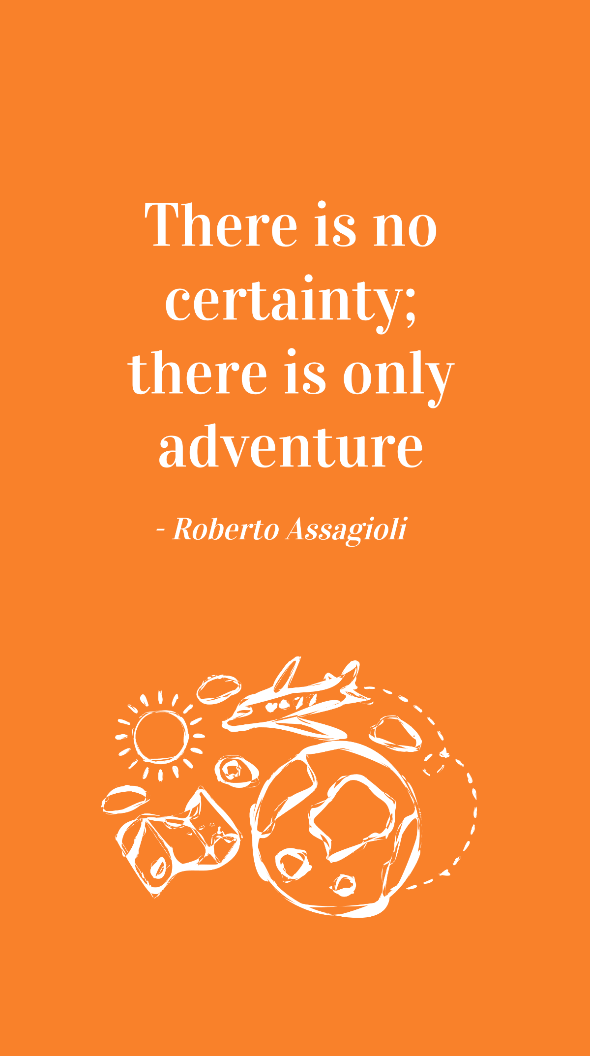 Roberto Assagioli - There is no certainty; there is only adventure Template