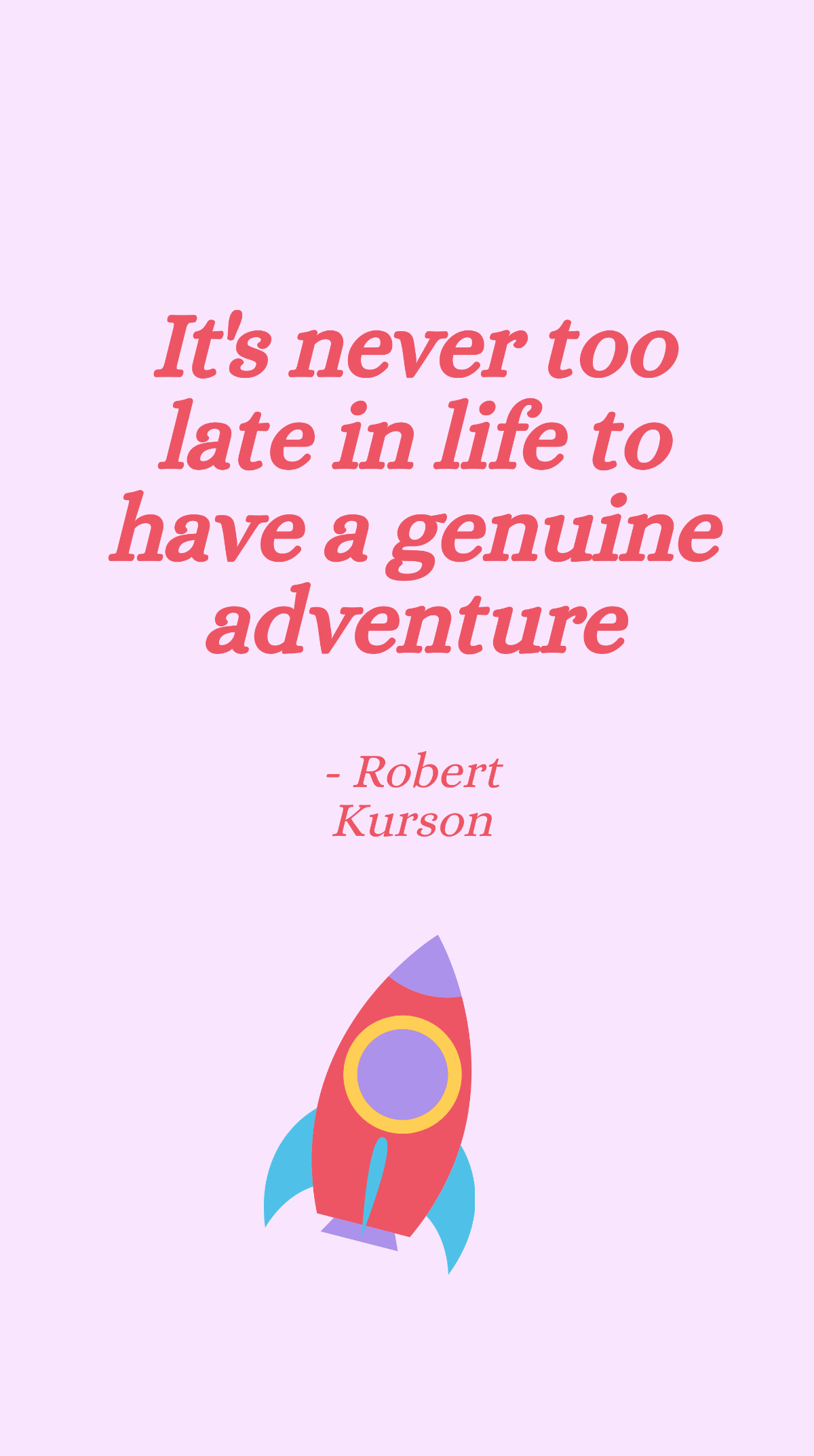 Free Robert Kurson - It's never too late in life to have a genuine adventure Template