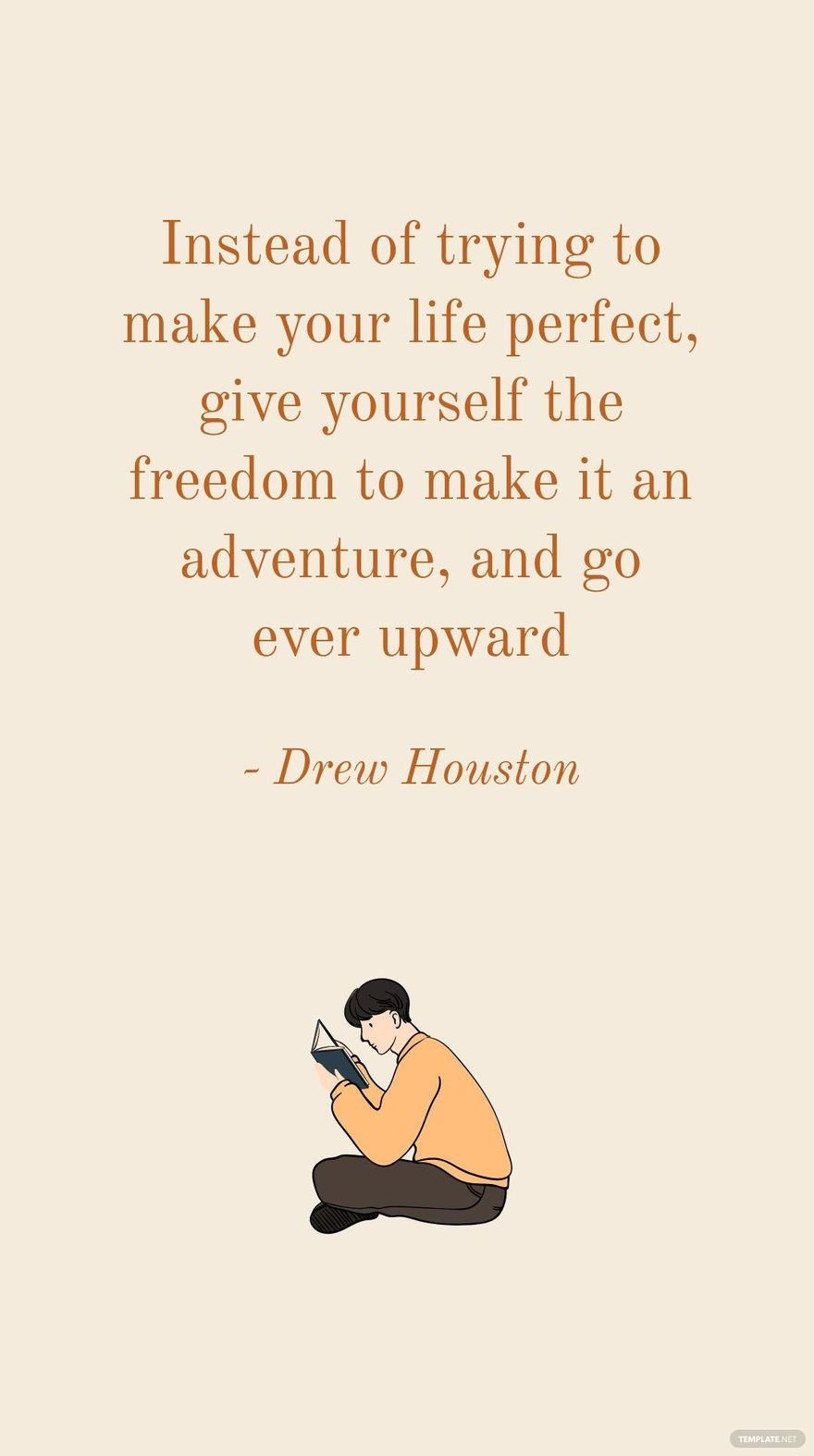 Free Drew Houston - Instead of trying to make your life perfect, give yourself the freedom to make it an adventure, and go ever upward in JPG