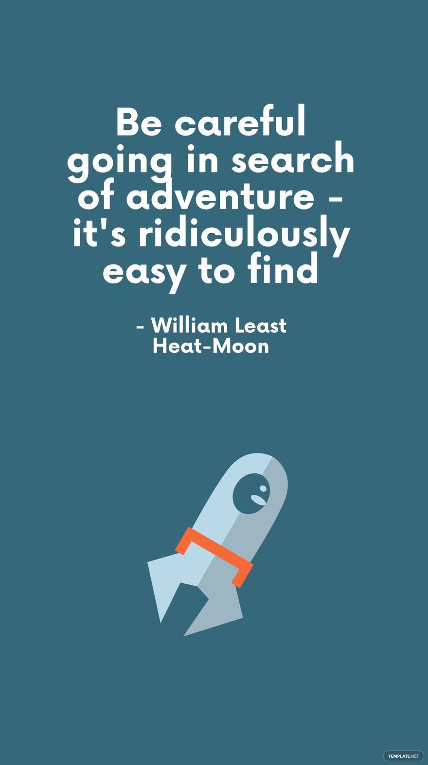 William Least Heat-Moon - Be careful going in search of adventure - it's ridiculously easy to find