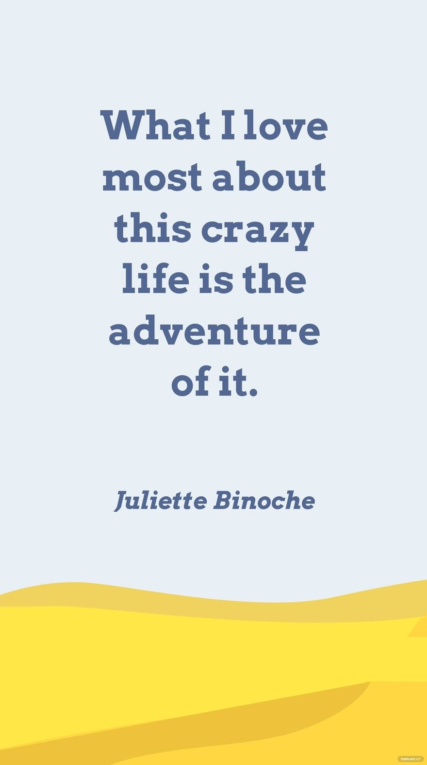 Free Juliette Binoche - What I love most about this crazy life is the adventure of it.