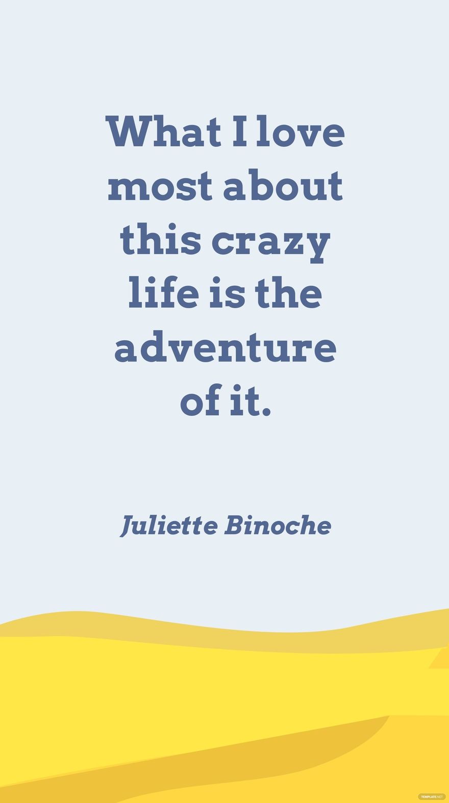 Juliette Binoche - What I love most about this crazy life is the adventure of it. in JPG - Download | Template.net