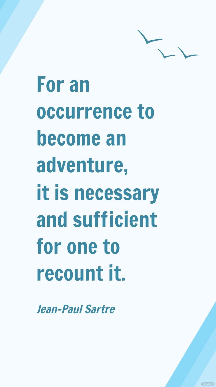 Free Jean-Paul Sartre - For an occurrence to become an adventure, it is necessary and sufficient for one to recount it.