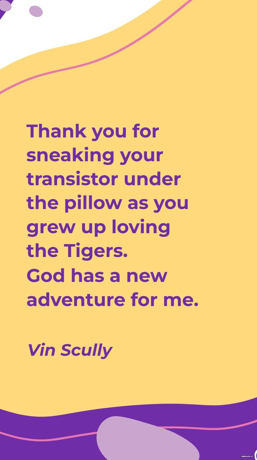 Free Vin Scully - Thank you for sneaking your transistor under the pillow as you grew up loving the Tigers. God has a new adventure for me. in JPG