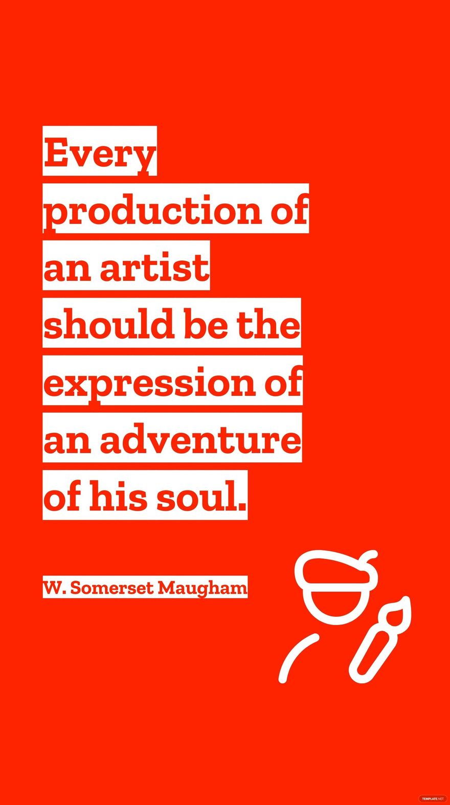 W. Somerset Maugham - Every production of an artist should be the expression of an adventure of his soul. in JPG