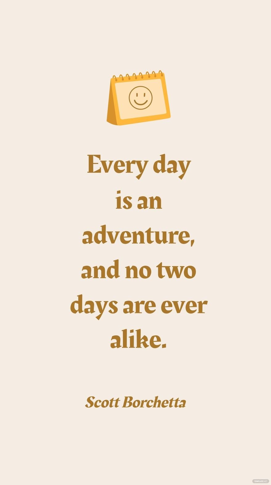 Scott Borchetta - Every day is an adventure, and no two days are ever alike.
