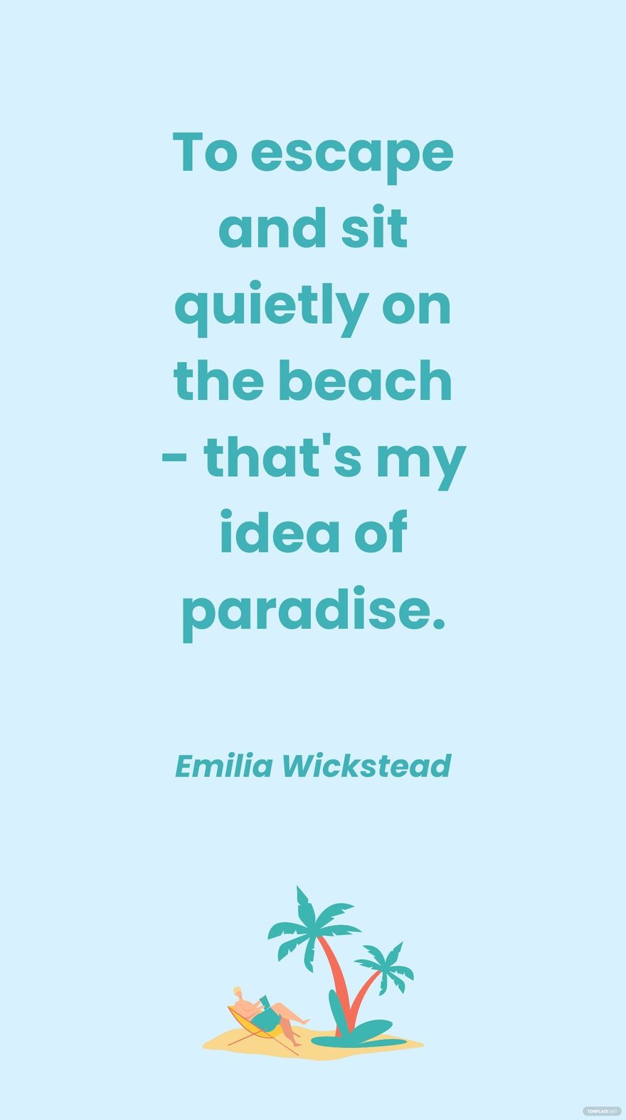 Emilia Wickstead - To escape and sit quietly on the beach - that's my idea of paradise.