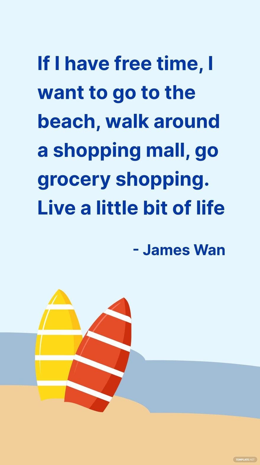 Free James Wan - If I have time, I want to go to the beach, walk around a shopping mall, go grocery shopping. Live a little bit of life in JPG