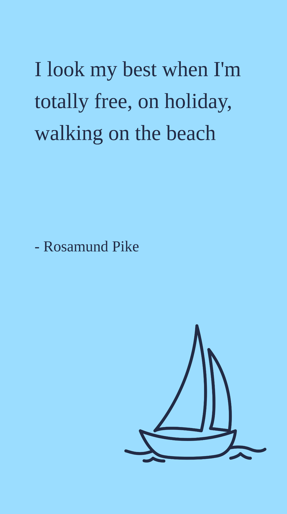 Rosamund Pike - I look my best when I'm totally free, on holiday, walking on the beach Template