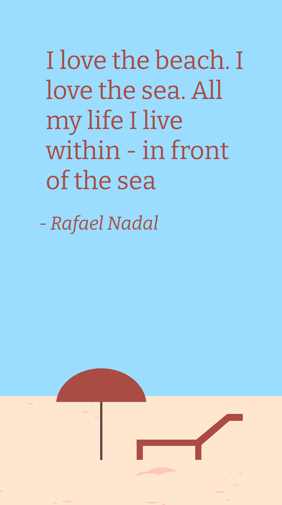 Rafael Nadal - I love the beach. I love the sea. All my life I live within - in front of the sea Template