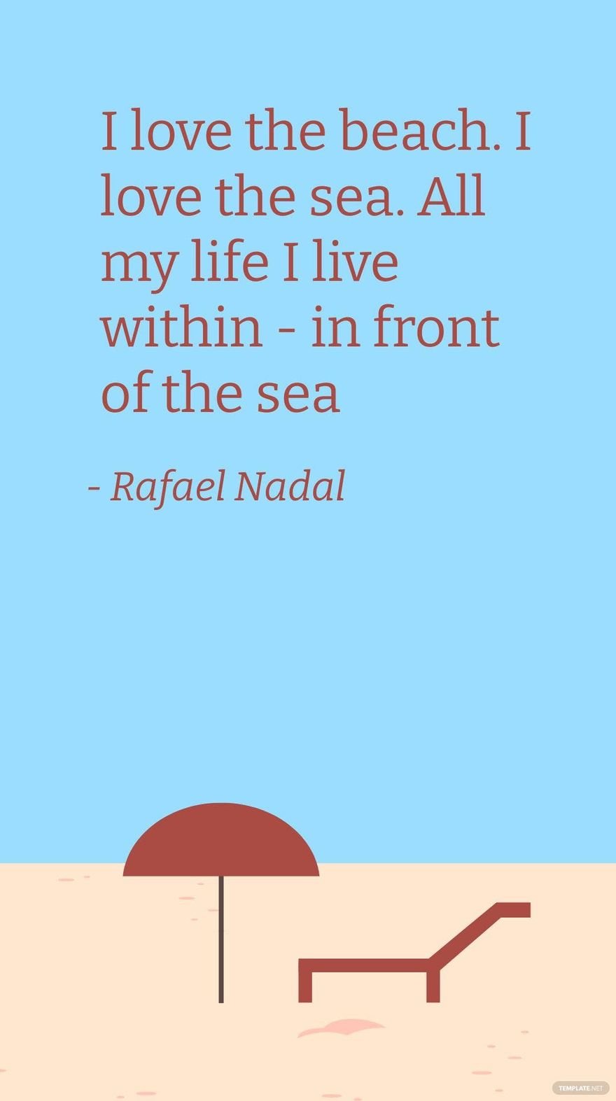 Free Rafael Nadal - I love the beach. I love the sea. All my life I live within - in front of the sea in JPG